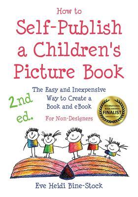 How to Self-Publish a Children's Picture Book 2nd ed.: The Easy and Inexpensive Way to Create a Book and eBook: For Non-Designers