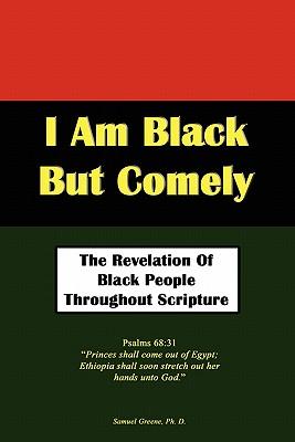 I Am Black But Comely - The Revelation of Black People in Scripture