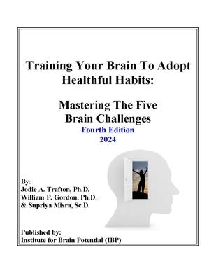 Training Your Brain To Adopt Healthful Habits: Mastering The Five Brain Challenges