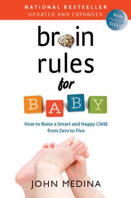 Brain Rules for Baby (Updated and Expanded): How to Raise a Smart and Happy Child from Zero to Five