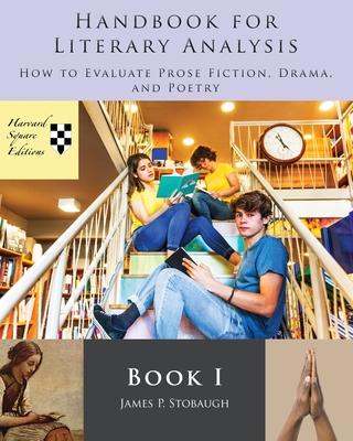 Handbook for Literary Analysis Book I: How to Evaluate Prose Fiction, Drama, and Poetry