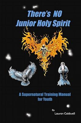 There's No Junior Holy Spirit: A Supernatural Training Manual for Youth