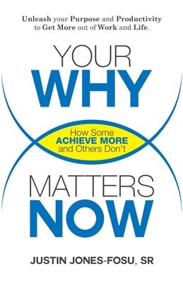 Your WHY Matters NOW: How Some Achieve More and Others Don't