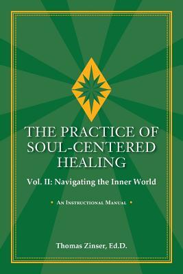 THE PRACTICE OF SOUL-CENTERED HEALING Vol. II: Navigating the Inner World