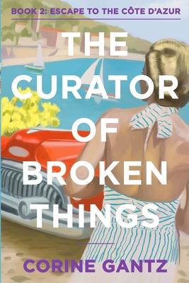 The Curator of Broken Things Book 2: Escape to the Cte D'Azur