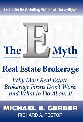 The E-Myth Real Estate Brokerage: Why Most Real Estate Brokerage Firms Don't Work and What to Do about It