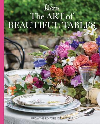 The Art of Beautiful Tables: A Treasury of Inspiration and Ideas for Anyone Who Loves Gracious Entertaining