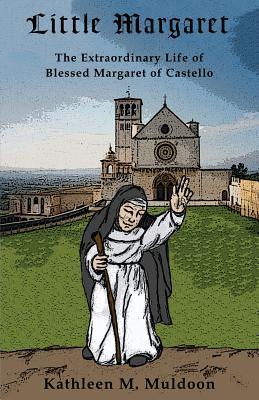 Little Margaret: The Extraordinary Life of Blessed Margaret of Castello