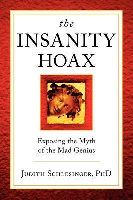 The Insanity Hoax: Exposing the Myth of the Mad Genius