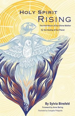 Holy Spirit Rising: The Vital Return of Our Divine Mother for the Healing of Our Planet