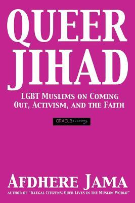 Queer Jihad: LGBT Muslims on Coming Out, Activism, and the Faith