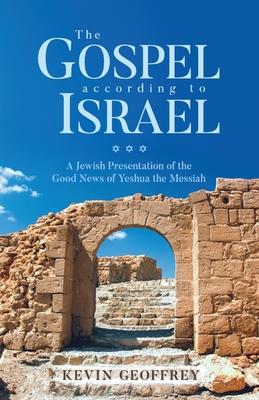 The Gospel According to Israel: A Jewish Presentation of the Good News of Yeshua the Messiah