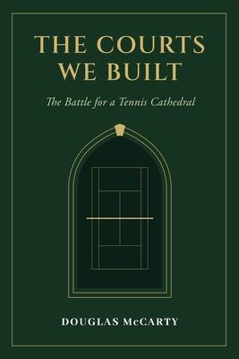 The Courts We Built: The Battle for a Tennis Cathedral: Subscription