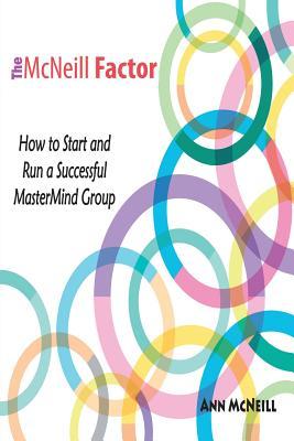 The McNeill Factor: How to Start and Run a Successful MasterMind Group