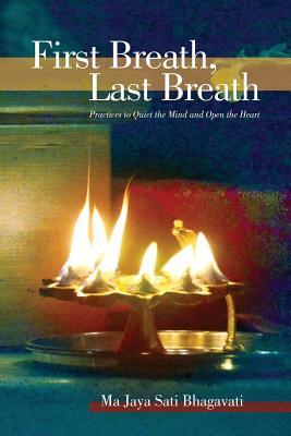 First Breath, Last Breath: Practices to Quiet the Mind and Open the Heart