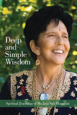 Deep and Simple Wisdom: Spiritual Teachings of Ma Jaya Sati Bhagavati