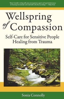 Wellspring of Compassion: Self-Care for Sensitive People Healing from Trauma