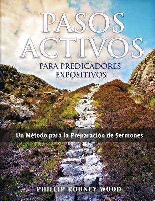 Pasos Activos Para Predicaores Expositivos, Un Mtodo para la Preparacin de Sermones (Action Steps for Expository Preachers, A Method of Sermon Prepa