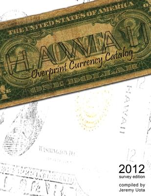 Hawaii Overprint Currency Catalog (2012 Survey Edition)