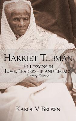 Harriet Tubman: 30 Lessons in Love, Leadership, and Legacy