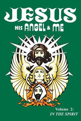 Jesus, His Angel & Me (Volume 2): In the Spirit