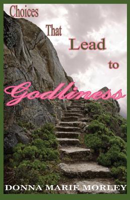 Choices That Lead to Godliness