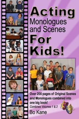 Acting Monologues and Scenes For Kids!: Over 200 pages of scenes and monologues for kids 6 to 13.