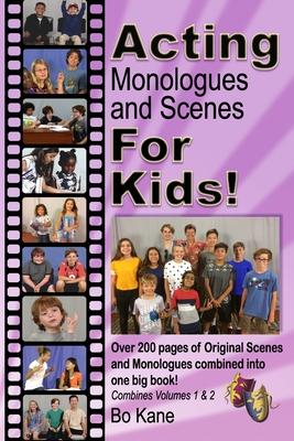 Acting Monologues and Scenes For Kids!: Over 200 pages of scenes and monologues for kids 6 to 13.