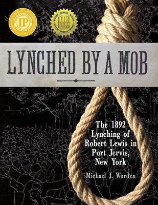 Lynched by a Mob! The 1892 Lynching of Robert Lewis in Port Jervis, New York