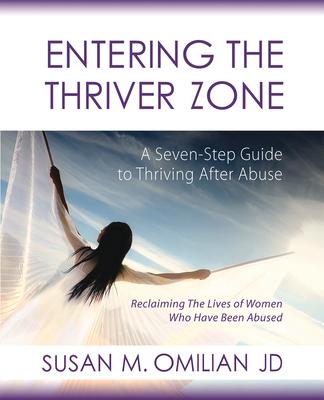 Entering the Thriver Zone: A Seven-Step Guide to Thriving After Abuse