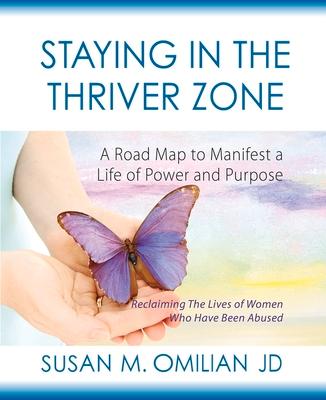 Staying in the Thriver Zone: A Road Map to Manifest a Life of Power and Purpose