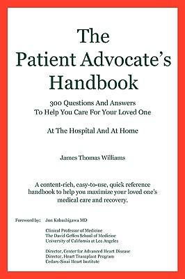 The Patient Advocate's Handbook 300 Questions And Answers To Help You Care For Your Loved One At The Hospital And At Home