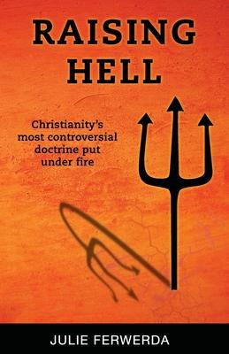 Raising Hell: Christianity's Most Controversial Doctrine Put Under Fire