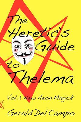 The Heretic's Guide to Thelema Volume 1: New Aeon Magick