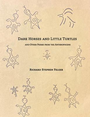 Dark Horses and Little Turtles: And Other Poems from the Anthropocene