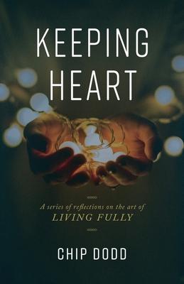 Keeping Heart: A series of reflections on the art of living fully