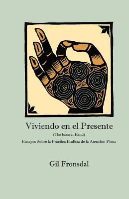 Viviendo En El Presente: Ensayos sobre la Prctica Budista de la Atencin Plena