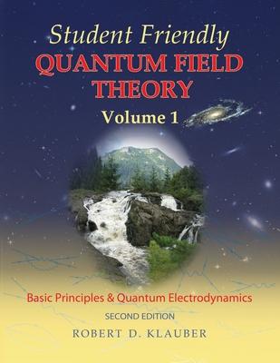 Student Friendly Quantum Field Theory Volume 1: Basic Principles and Quantum Electrodynamics