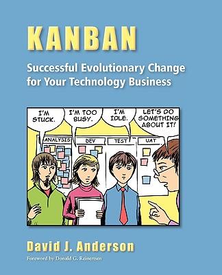 Kanban: Successful Evolutionary Change for your Technology Business: Successful Evolutionary Change for your Technology Busine