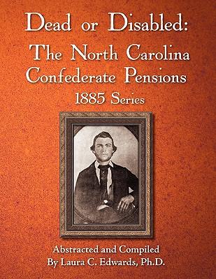 Dead or Disabled: The North Carolina Confederate Pensions, 1885 Series Subscription