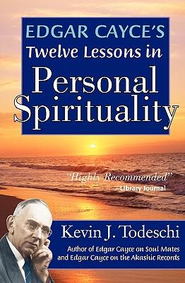 Edgar Cayce's Twelve Lessons in Personal Spirituality