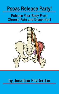 Psoas Release Party!: Release Your Body From Chronic Pain and Discomfort