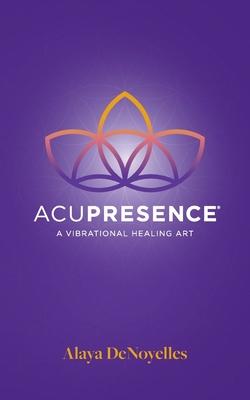 AcuPresence: A Vibrational Healing Art