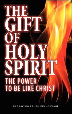 The Gift Of Holy Spirit: The Power To Be Like Christ