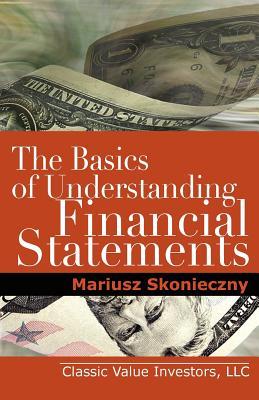 The Basics of Understanding Financial Statements: Learn How to Read Financial Statements by Understanding the Balance Sheet, the Income Statement, and