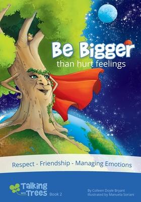 Be Bigger (than hurt feelings): Respect, Friendship, Managing Emotions