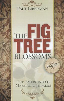 The Fig Tree Blossoms: The Emerging of Messianic Judaism