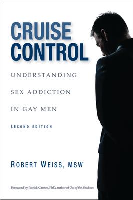 Cruise Control: Understanding Sex Addiction in Gay Men