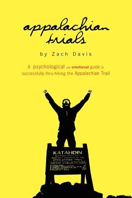 Appalachian Trials: A Psychological and Emotional Guide To Thru-Hike the Appalachian Trail