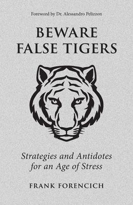 Beware False Tigers: Strategies and Antidotes for an Age of Stress